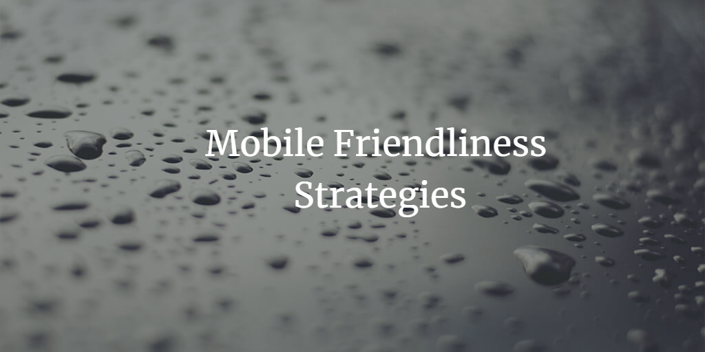 Mobile Friendliness in 2023: Essential Strategies for a Seamless Mobile Experience