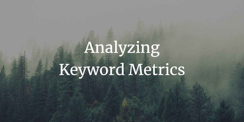 Analyzing Keyword Metrics in 2023: A Comprehensive Guide to Understanding and Leveraging Keyword Data